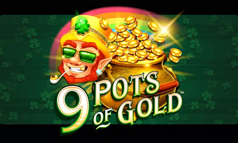 9 Pots of Gold